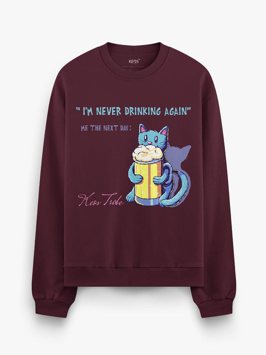 Graphic Sweatshirt - I'm Never Drinking again