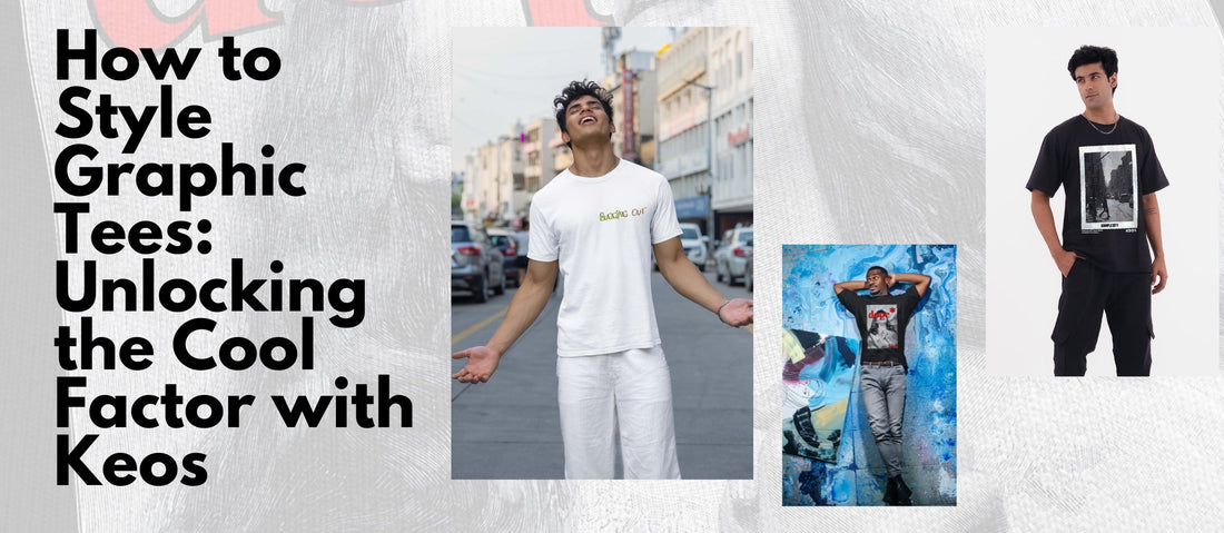 How to Style Graphic Tees: Unlocking the Cool Factor with Keos